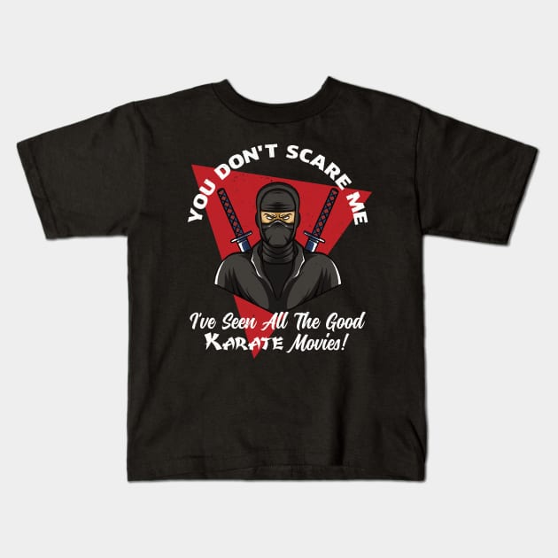 You Don't Scare Me I've Seen All The Good Karate Movies Kids T-Shirt by Midlife50